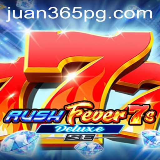 RushFever7sDeluxeSE: A Thrilling Gaming Experience with a Twist of Juan365